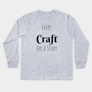 Every Craft has a Story Kids Long Sleeve T-Shirt